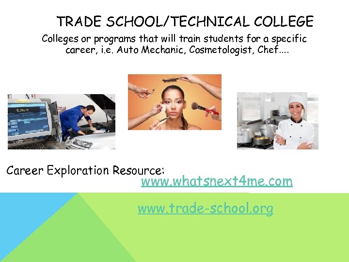 TRADE SCHOOL/TECHNICAL COLLEGE Colleges or programs that will train students for a specific career,