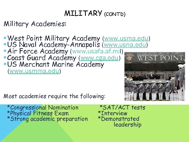 MILITARY (CONT’D) Military Academies: § West Point Military Academy (www. usma. edu) § US