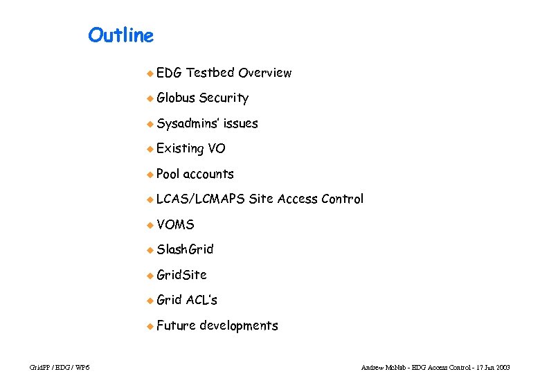 Outline u EDG Testbed Overview u Globus Security u Sysadmins’ u Existing u Pool