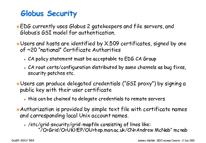 Globus Security u EDG currently uses Globus 2 gatekeepers and file servers, and Globus’s