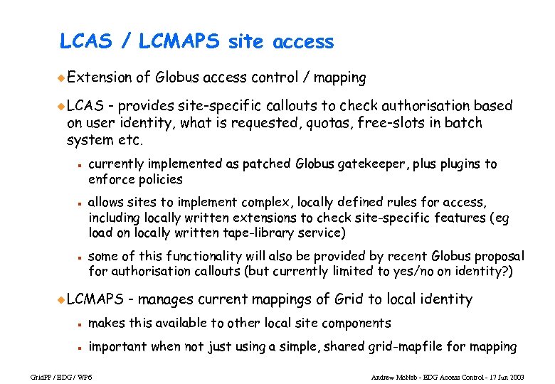 LCAS / LCMAPS site access u Extension of Globus access control / mapping u