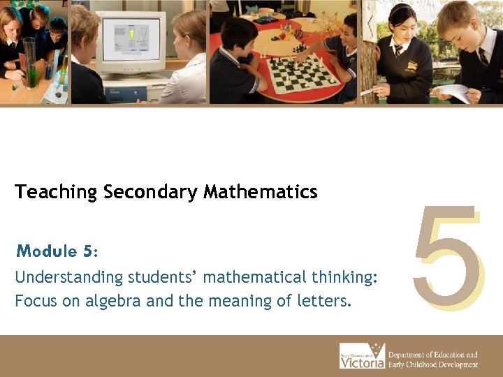 Teaching Secondary Mathematics Module 5: Understanding students’ mathematical thinking: Focus on algebra and the