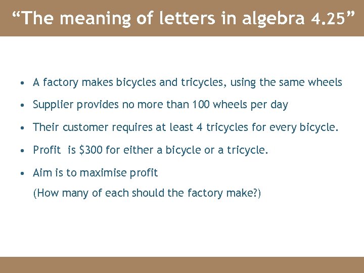“The meaning of letters in algebra 4. 25” • A factory makes bicycles and