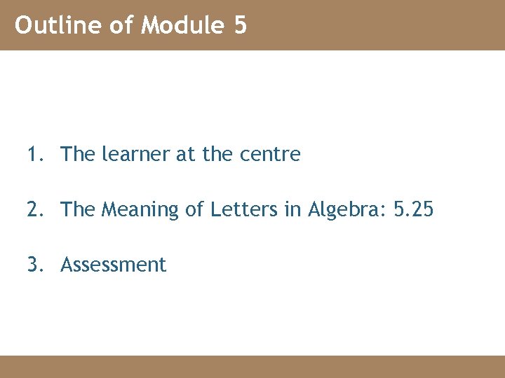 Outline of Module 5 1. The learner at the centre 2. The Meaning of