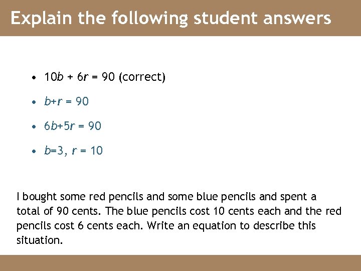 Explain the following student answers • 10 b + 6 r = 90 (correct)