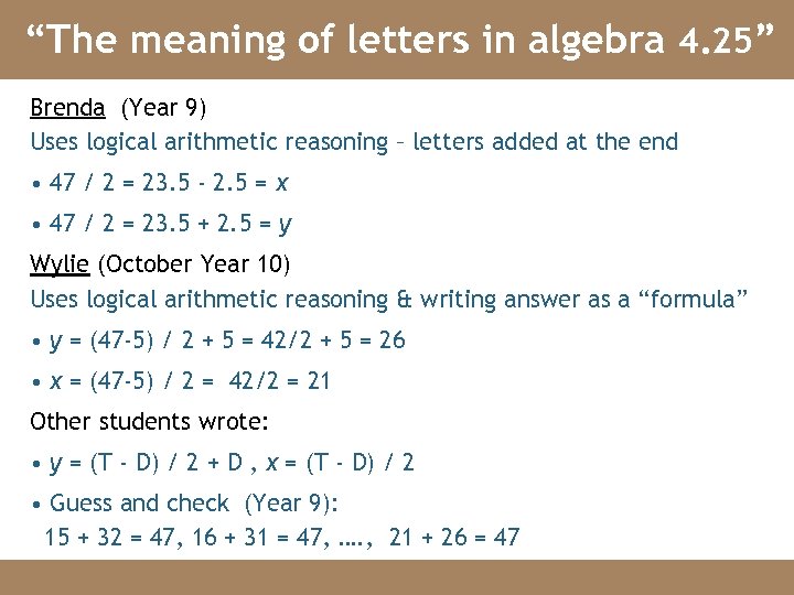 “The meaning of letters in algebra 4. 25” Brenda (Year 9) Uses logical arithmetic