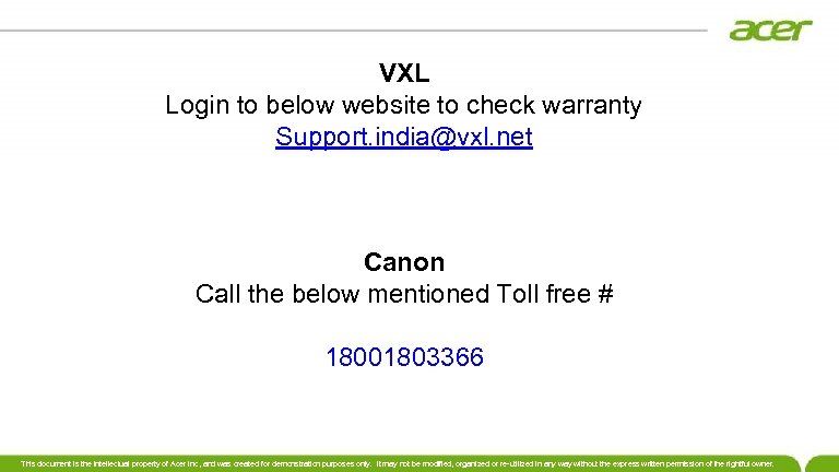 VXL Login to below website to check warranty Support. india@vxl. net Canon Call the