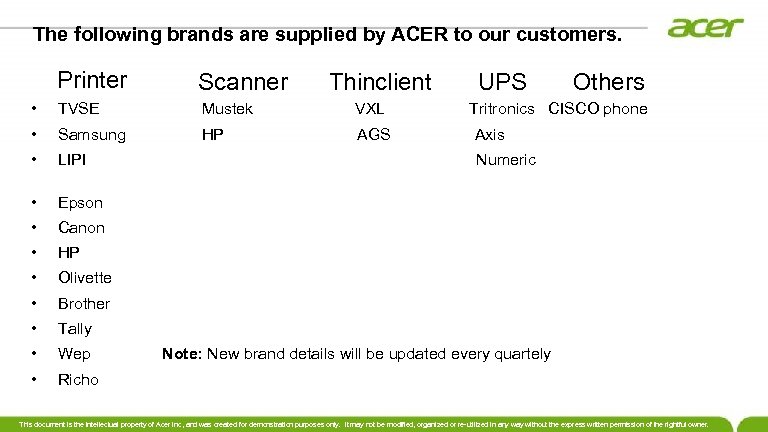 The following brands are supplied by ACER to our customers. Printer Scanner Thinclient UPS