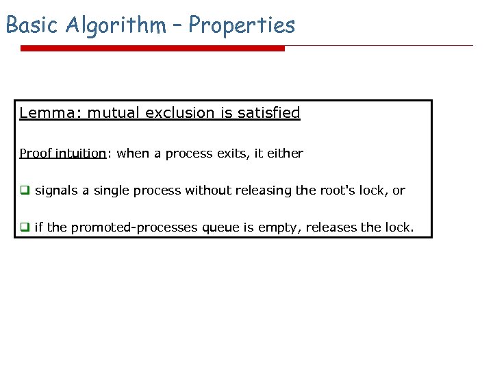 Basic Algorithm – Properties Lemma: mutual exclusion is satisfied Proof intuition: when a process