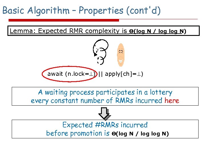 Basic Algorithm – Properties (cont'd) Lemma: Expected RMR complexity is Θ(log N / log