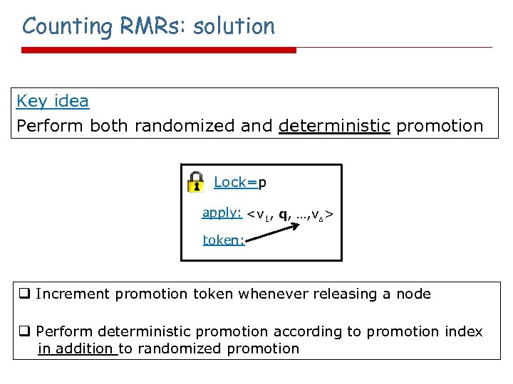 Counting RMRs: solution Key idea Perform both randomized and deterministic promotion Lock=p apply: <v