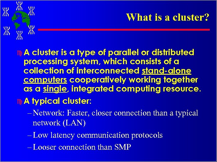 What is a cluster? c. A cluster is a type of parallel or distributed