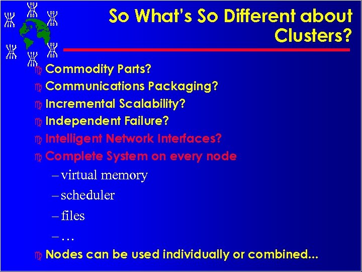 So What’s So Different about Clusters? c Commodity Parts? c Communications Packaging? c Incremental