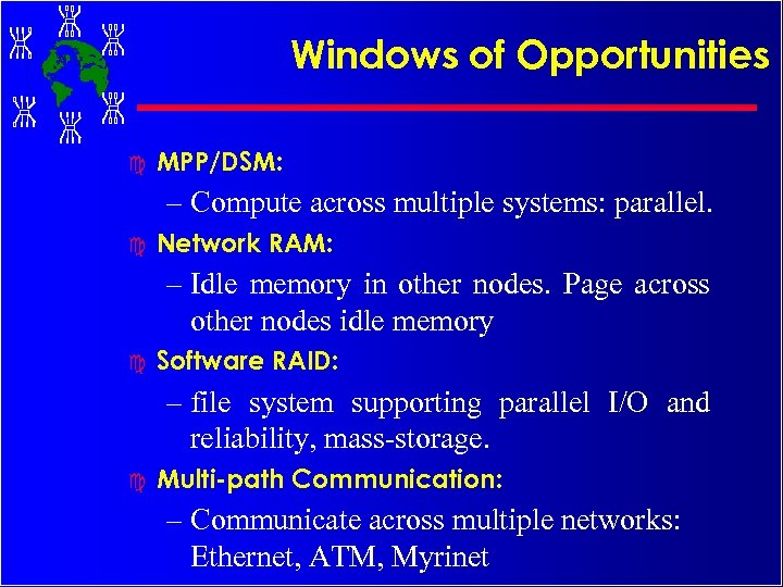 Windows of Opportunities c MPP/DSM: – Compute across multiple systems: parallel. c Network RAM: