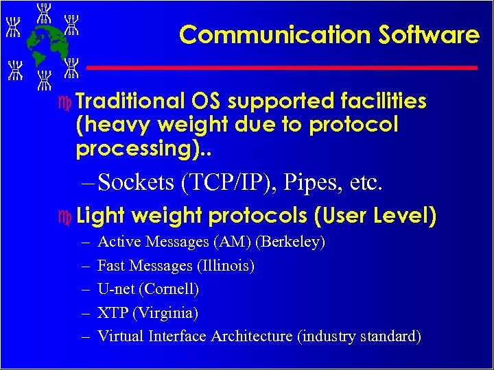 Communication Software c Traditional OS supported facilities (heavy weight due to protocol processing). .