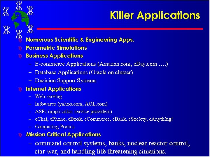 Killer Applications c c c Numerous Scientific & Engineering Apps. Parametric Simulations Business Applications