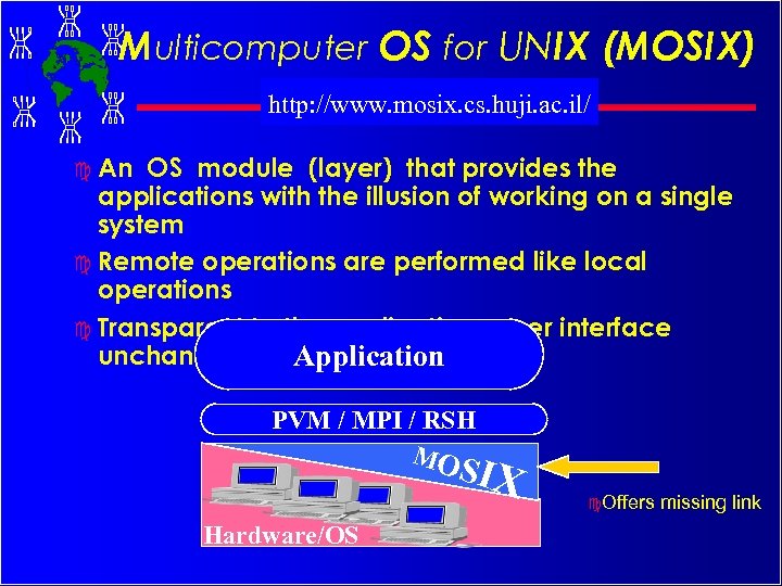 Multicomputer OS for UNIX (MOSIX) http: //www. mosix. cs. huji. ac. il/ c An