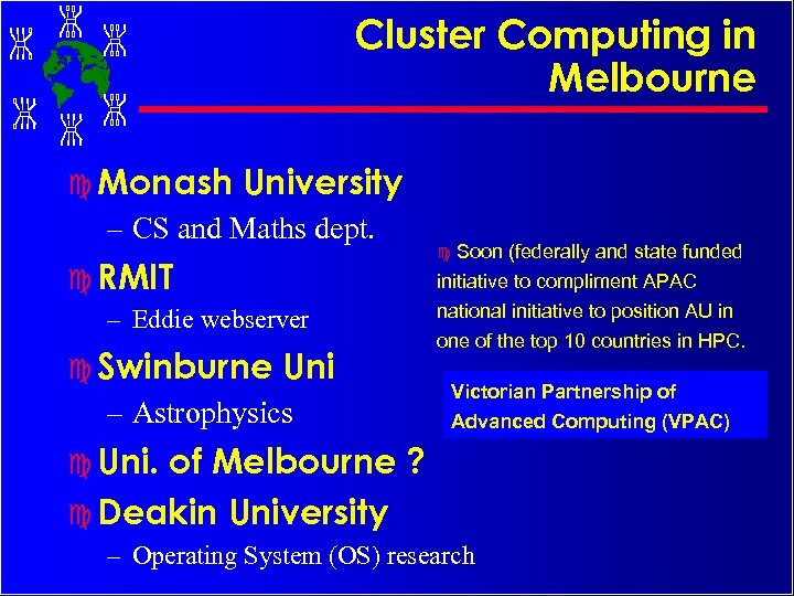 Cluster Computing in Melbourne c Monash University – CS and Maths dept. c RMIT