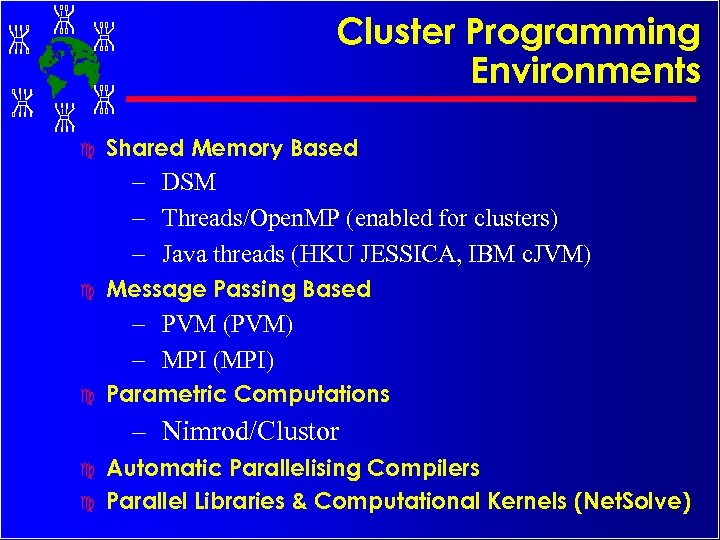 Cluster Programming Environments c Shared Memory Based – DSM – Threads/Open. MP (enabled for