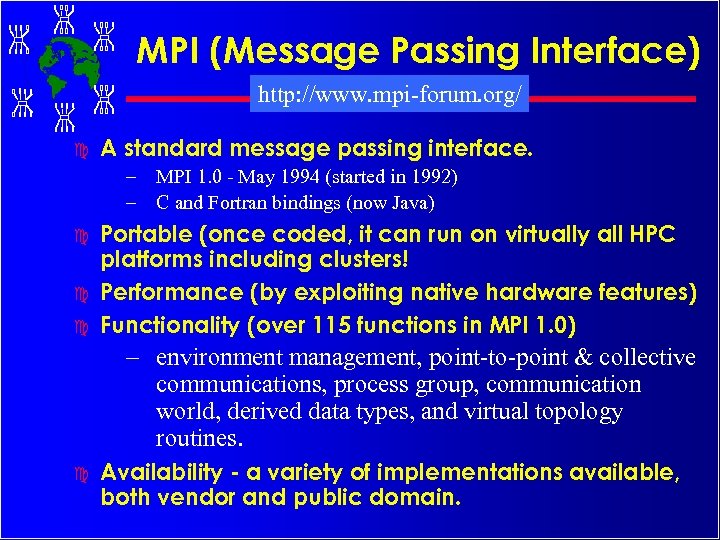 MPI (Message Passing Interface) http: //www. mpi-forum. org/ c A standard message passing interface.