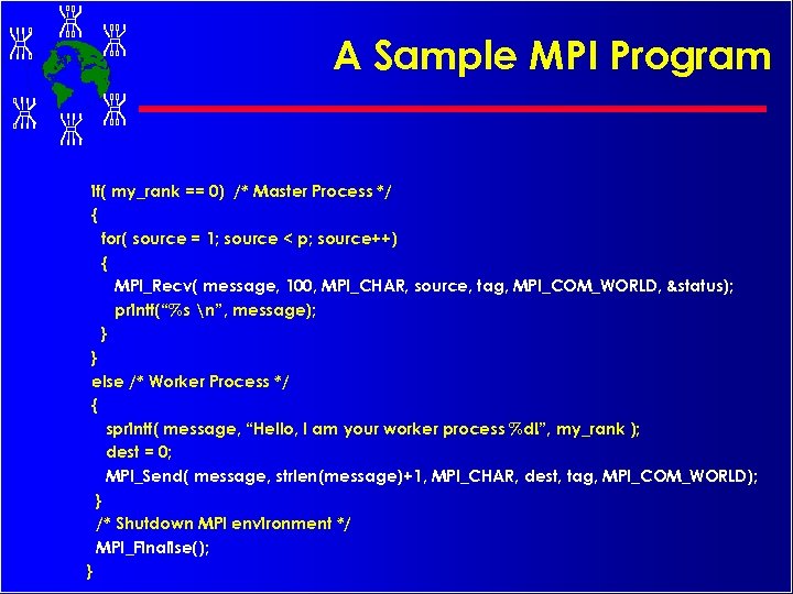 A Sample MPI Program if( my_rank == 0) /* Master Process */ { for(