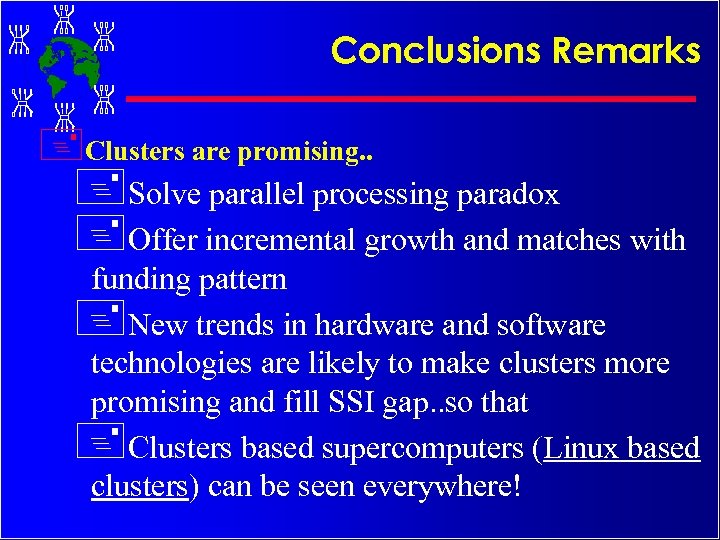 Conclusions Remarks +Clusters are promising. . +Solve parallel processing paradox +Offer incremental growth and