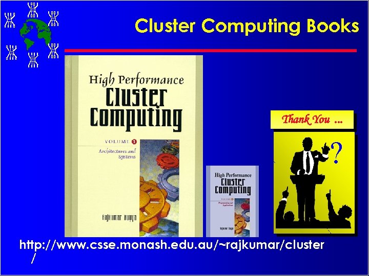 Cluster Computing Books Thank You. . . ? http: //www. csse. monash. edu. au/~rajkumar/cluster