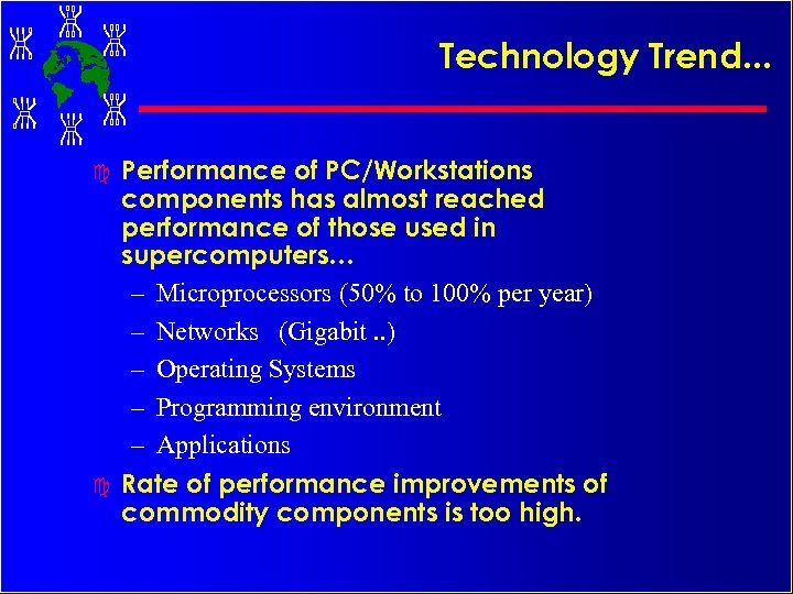 Technology Trend. . . c c Performance of PC/Workstations components has almost reached performance