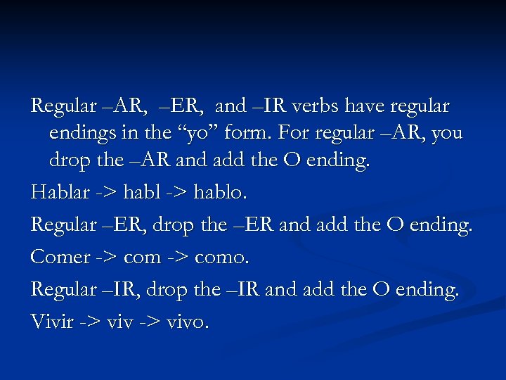 Regular –AR, –ER, and –IR verbs have regular endings in the “yo” form. For