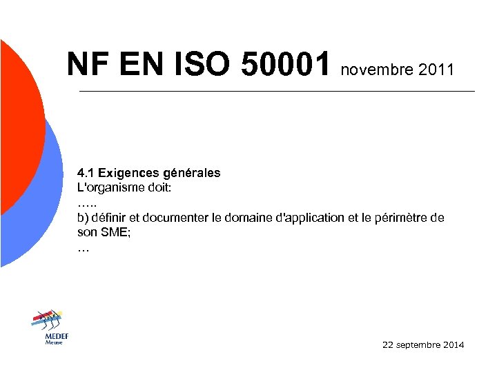 NF EN ISO 50001 novembre 2011 4. 1 Exigences générales L'organisme doit: …. .