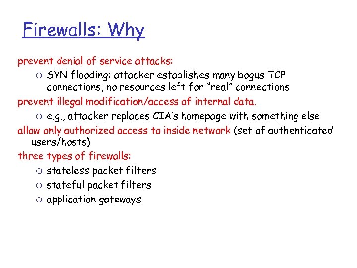 Firewalls: Why prevent denial of service attacks: m SYN flooding: attacker establishes many bogus