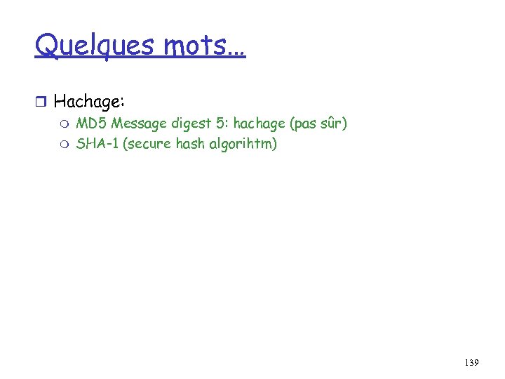 Quelques mots… r Hachage: m MD 5 Message digest 5: hachage (pas sûr) m