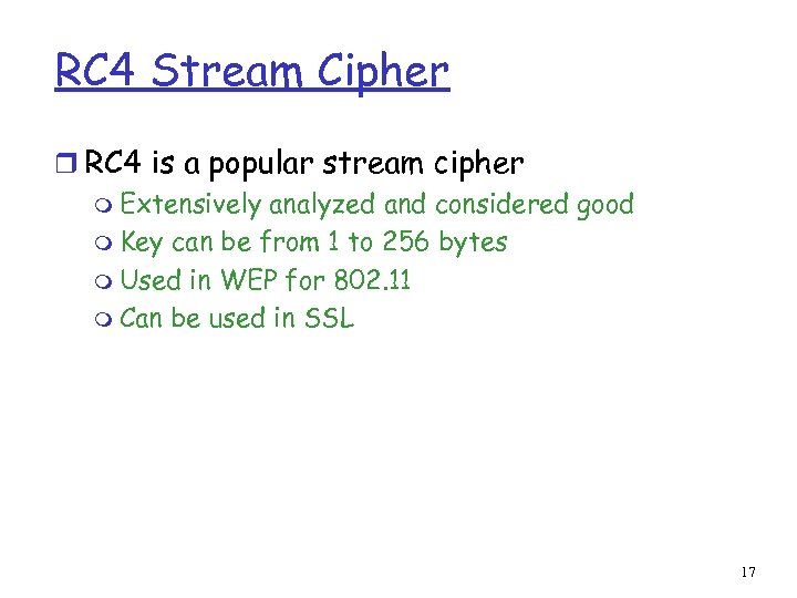 RC 4 Stream Cipher r RC 4 is a popular stream cipher m Extensively
