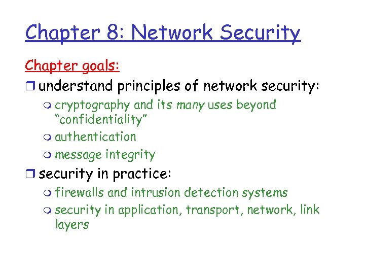 Chapter 8: Network Security Chapter goals: r understand principles of network security: m cryptography