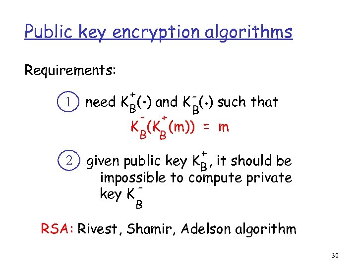 Public key encryption algorithms Requirements: 1 2 . . + need K B( )
