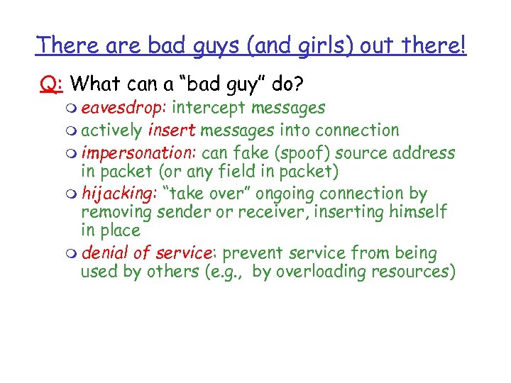 There are bad guys (and girls) out there! Q: What can a “bad guy”