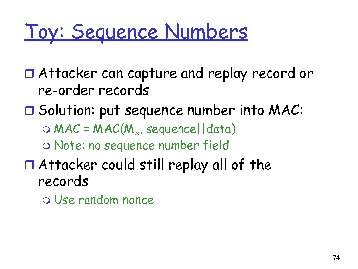 Toy: Sequence Numbers r Attacker can capture and replay record or re-order records r
