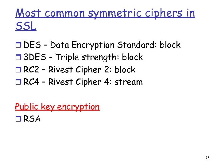 Most common symmetric ciphers in SSL r DES – Data Encryption Standard: block r