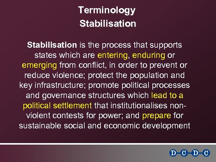 Terminology Stabilisation is the process that supports states which are entering, enduring or emerging