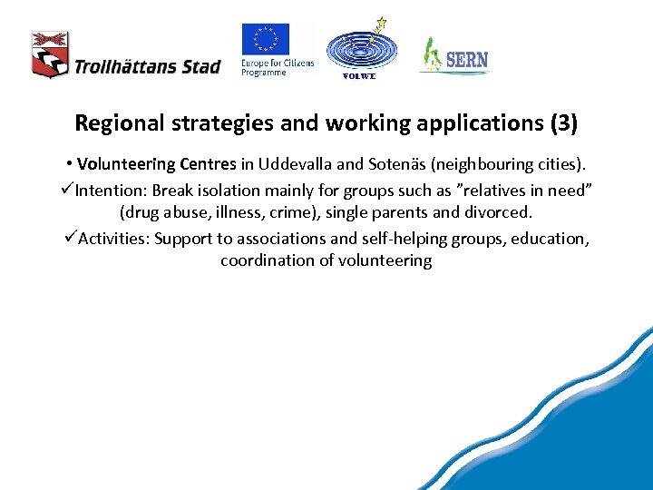 Regional strategies and working applications (3) • Volunteering Centres in Uddevalla and Sotenäs (neighbouring