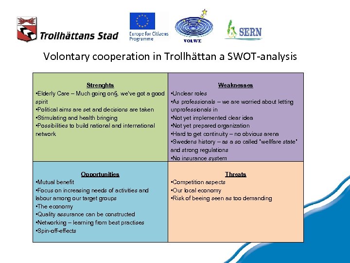 Volontary cooperation in Trollhättan a SWOT-analysis Strenghts • Elderly Care – Much going on§,