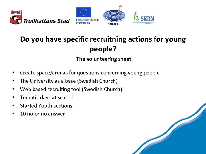 Do you have specific recruitning actions for young people? The volunteering sheet • •