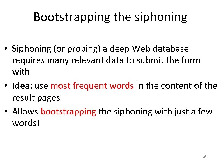 Bootstrapping the siphoning • Siphoning (or probing) a deep Web database requires many relevant