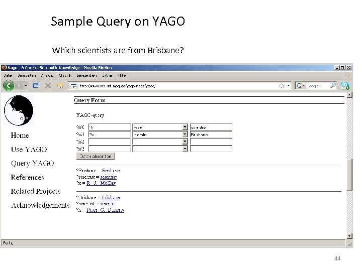 Sample Query on YAGO Which scientists are from Brisbane? 44 