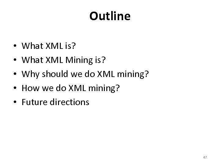 Outline • • • What XML is? What XML Mining is? Why should we