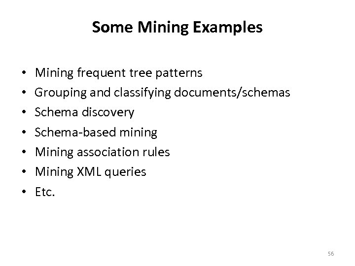 Some Mining Examples • • Mining frequent tree patterns Grouping and classifying documents/schemas Schema