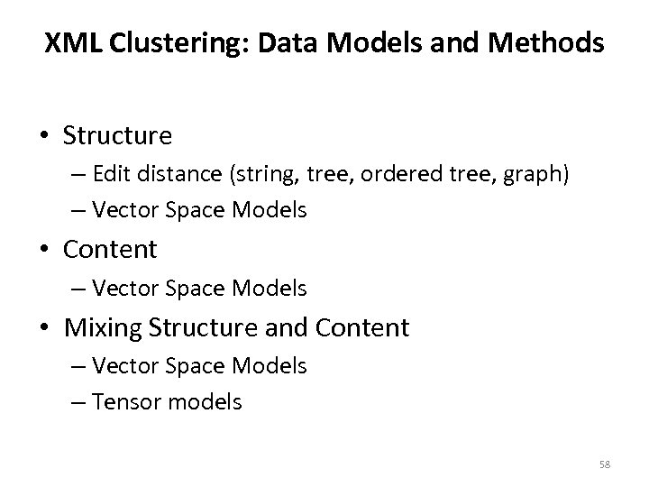XML Clustering: Data Models and Methods • Structure – Edit distance (string, tree, ordered
