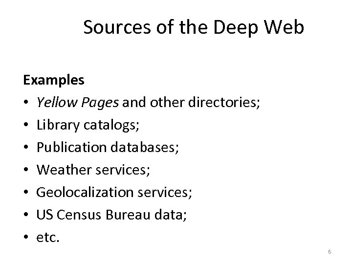 Sources of the Deep Web Examples • Yellow Pages and other directories; • Library