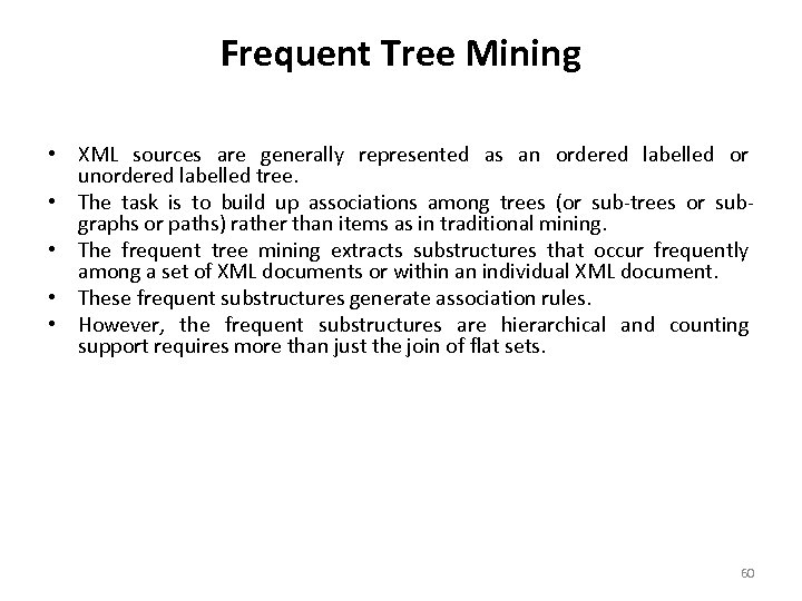 Frequent Tree Mining • XML sources are generally represented as an ordered labelled or