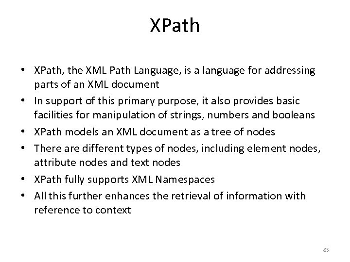 XPath • XPath, the XML Path Language, is a language for addressing parts of